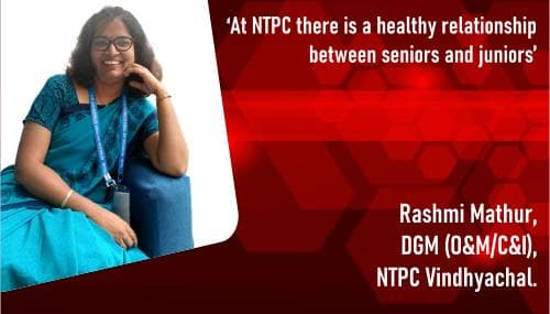 Rashmi Mathur At NTPC there is a healthy relationship between seniors and juniors